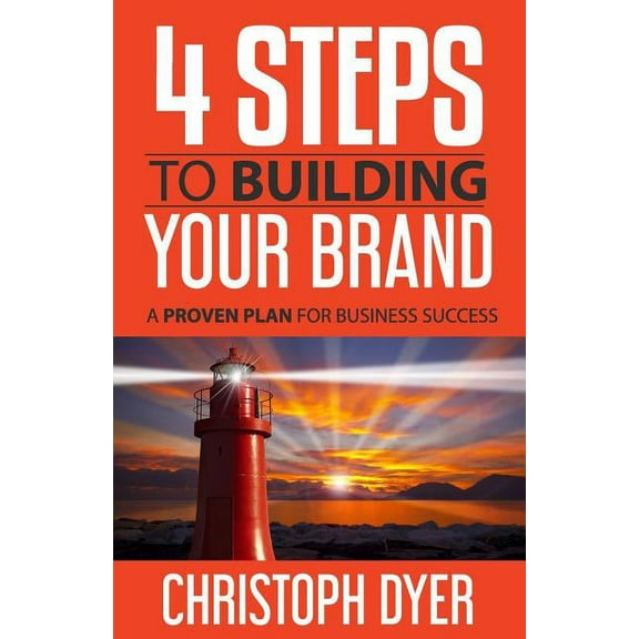 4 Steps To Building Your Brand: A Proven Plan For Business Success