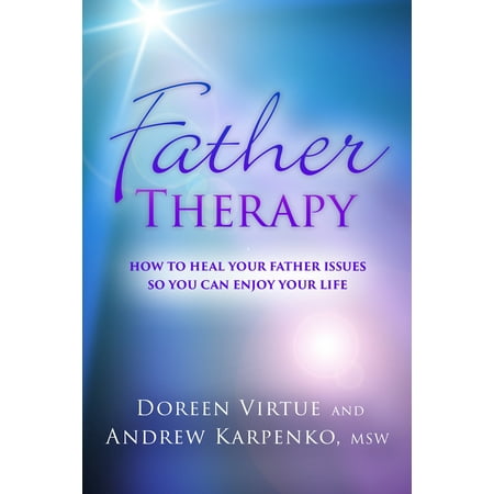 Father Therapy : How to Heal Your Father Issues So You Can Enjoy Your (All The Best Cowboys Have Daddy Issues)