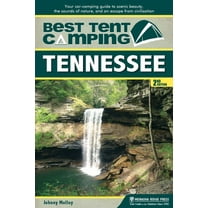Best Tent Camping Best Tent Camping: Tennessee: Your Car-Camping Guide to Scenic Beauty, the Sounds of Nature, and an Escape from Civiliza, (Hardcover)