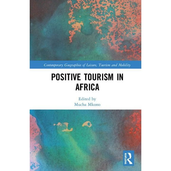 Contemporary Geographies of Leisure, Tou Positive Tourism in Africa, (Hardcover)