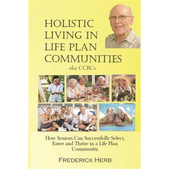 Pre-Owned Holistic Living in Life Plan Communities: Providing a Continuum of Care for Seniors (Paperback) 0578193795 9780578193793