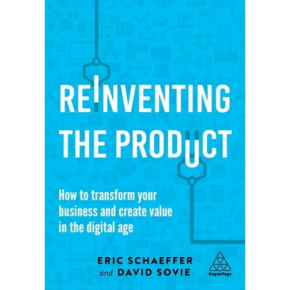 Reinventing the Product: How to Transform Your Business and Create Value in the Digital Age, (Hardcover)