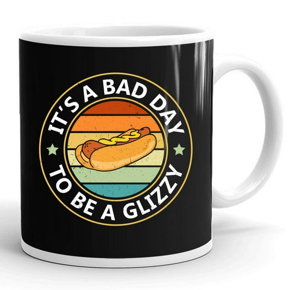 Its A Bad Day To Be A Glizzy For Hot Dog Lovers Gift Ceramic Mug 11oz (White;11oz)
