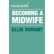 Bloomsbury Study Skills: Becoming a Midwife: A Student Guide (Paperback)