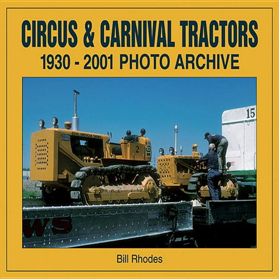 Photo Archive: Circus & Carnival Tractors :  1930-2001 Photo Archive (Paperback)