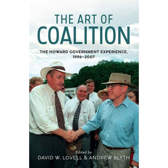 The Art of Coalition: The Howard Government Experience, 1996-2007, (Paperback)