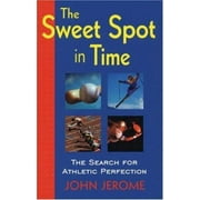 The Sweet Spot in Time: The Search for Athletic Perfection [Paperback - Used]