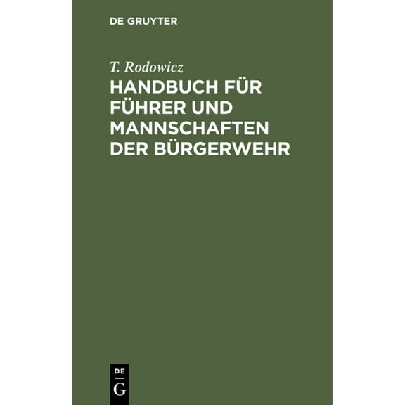 Handbuch Für Führer Und Mannschaften Der Bürgerwehr: Nach Den Für Die Preußische Infanterie Bestehenden Vorschriften (Hardcover)