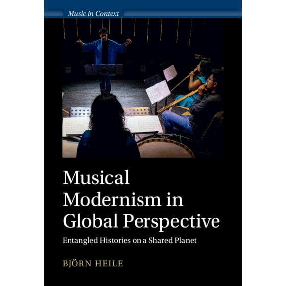 Music in Context Musical Modernism in Global Perspective, (Hardcover)