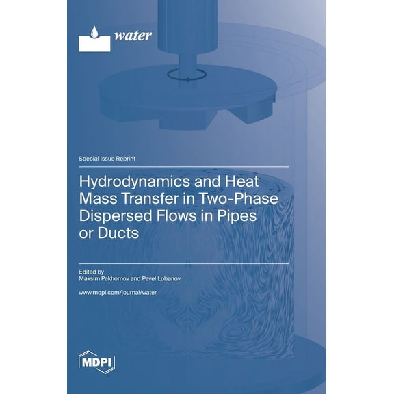 Hydrodynamics and Heat Mass Transfer in Two-Phase Dispersed Flows in Pipes or Ducts, (Hardcover)