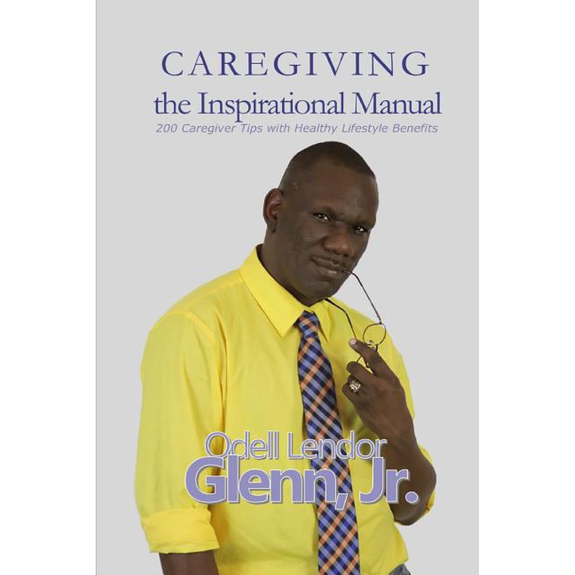 Caregiving -The Inspirational Manual: 200 Caregiver Tips with Healthy Lifestyle Benefits, (Paperback)