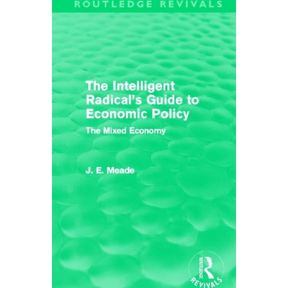 Collected Works of James Meade The Intelligent Radical's Guide to Economic Policy (Routledge Revivals), (Paperback)