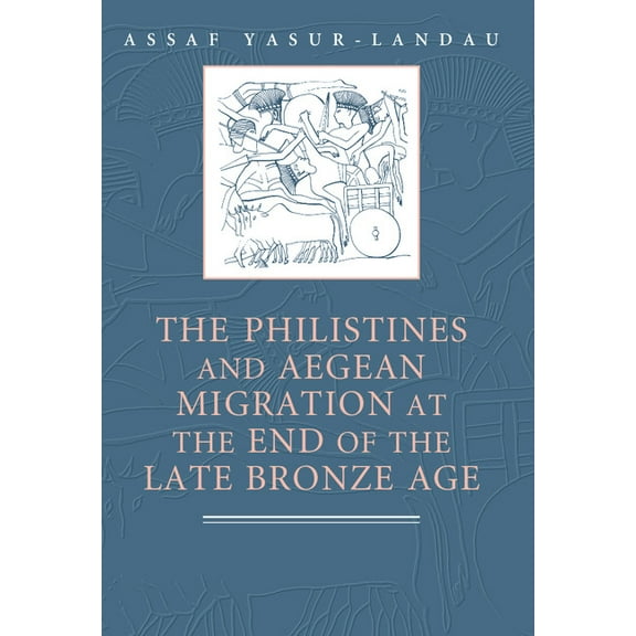 The Philistines and Aegean Migration at the End of the Late Bronze Age, (Paperback)