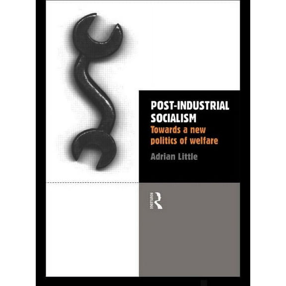 Post-Industrial Socialism: Towards a New Politics of Welfare, (Paperback)