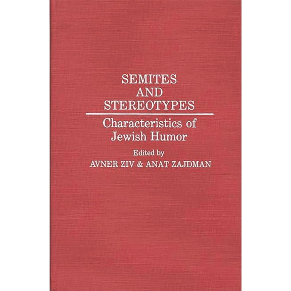 Contributions in Ethnic Studies Semites and Stereotypes: Characteristics of Jewish Humor, Book 31, (Hardcover)