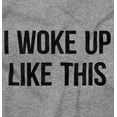 thumbnail image 2 of Woke Up Like This Lazy Day Mess Men's Graphic T Shirt Tees Brisco Brands M, 2 of 4