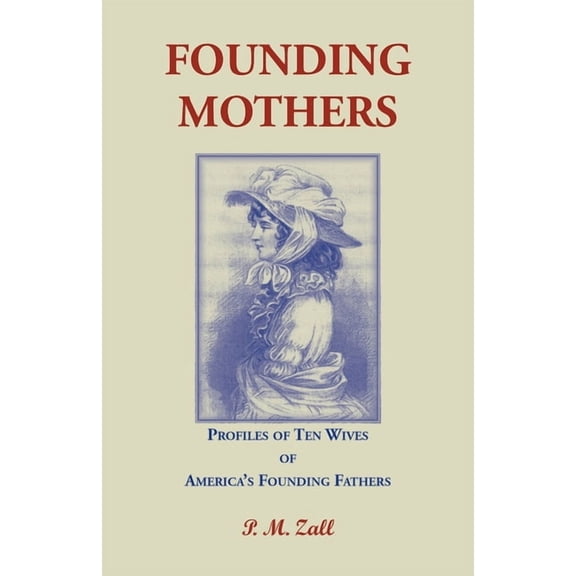 Founding Mothers: Profiles of Ten Wives of America's Founding Fathers, (Hardcover)