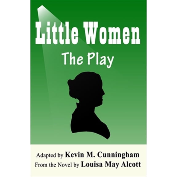 Pre-Owned Little Women: The Play: A Faithful Adaptation of Louisa May Alcott's Novel for the Theater Paperback