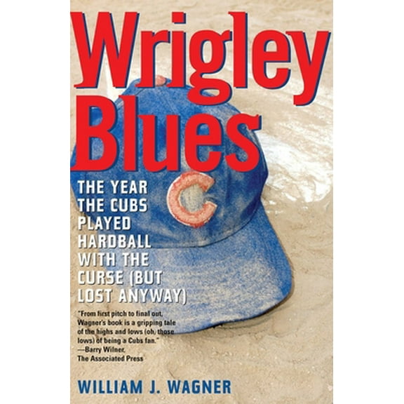 Pre-Owned Wrigley Blues: The Year the Cubs Played Hardball with the Curse (But Lost Anyway) (Paperback) 1589792122 9781589792128