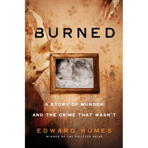 Pre-Owned Burned: A Story of Murder and the Crime That Wasn't (Hardcover) 1524742139 9781524742133