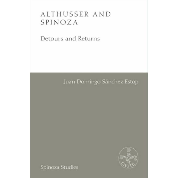 Spinoza Studies Althusser and Spinoza: Detours and Returns, (Hardcover)