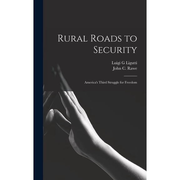 Rural Roads to Security; America's Third Struggle for Freedom, (Hardcover)