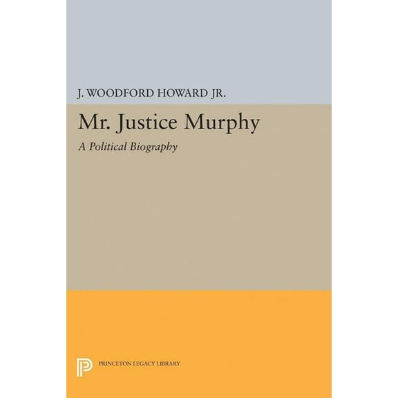Princeton Legacy Library Mr. Justice Murphy: A Political Biography, Book 2015, (Paperback)