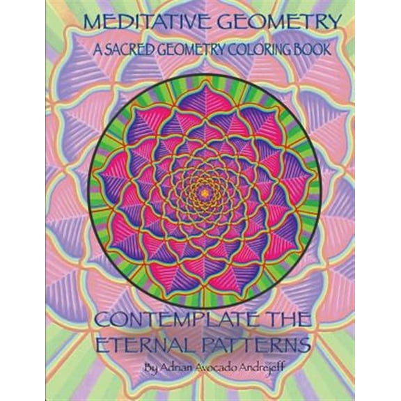 Pre-Owned Meditative Geometry: A Sacred Geometry Coloring Book: A Sacred Geometry Coloring Book: Contemplate the Eternal Patterns