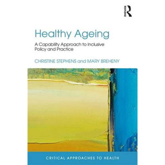 Pre-Owned Critical Approaches to Health: Healthy Ageing: A Capability Approach to Inclusive Policy and Practice (Paperback)