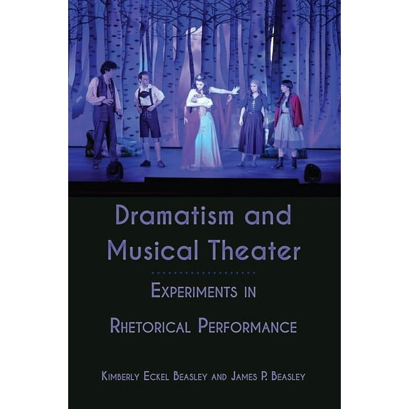 Dramatism and Musical Theater: Experiments in Rhetorical Performance, (Hardcover)
