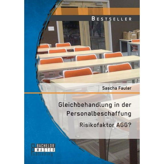 Gleichbehandlung in der Personalbeschaffung: Risikofaktor AGG? (Paperback)
