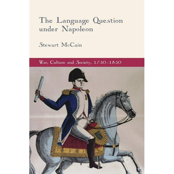 War, Culture and Society, 1750-1850 The Language Question Under Napoleon, (Hardcover)