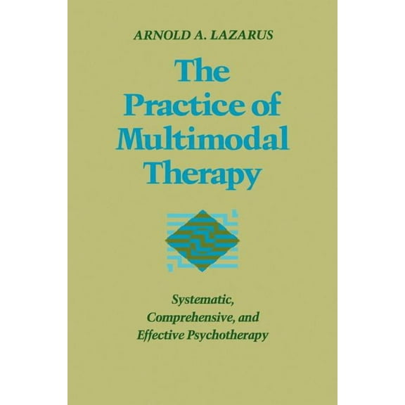 Practice of Multimodal Therapy: Systematic, Comprehensive, and Effective Psychotherapy, (Paperback)