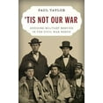 thumbnail image 2 of 'Tis Not Our War: Avoiding Military Service in the Civil War North, (Hardcover), 2 of 2