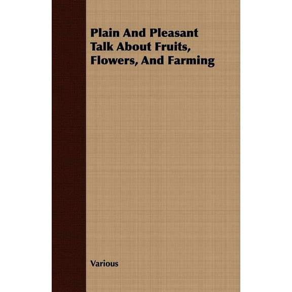 Plain and Pleasant Talk about Fruits, Flowers, and Farming