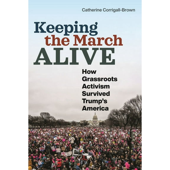 Keeping the March Alive: How Grassroots Activism Survived Trump's America, (Hardcover)