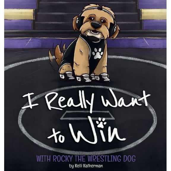 I Really Want to Win: With Rocky the Wrestling Dog, (Hardcover)