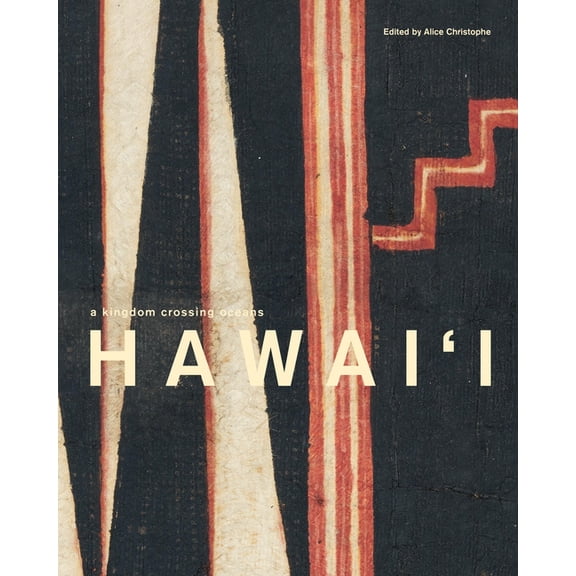 Hawai'i: A Kingdom Crossing Oceans, (Hardcover)