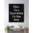 thumbnail image 2 of Relax Im A Social Worker I Have I Ve Seen Worse Poster Poster Wall Art, Modern Wall Decor, 8x12 UNFRAMED, 2 of 3