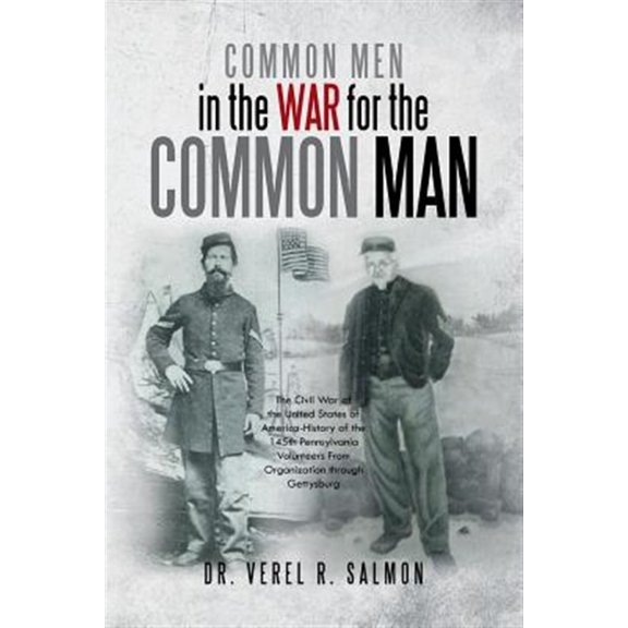Pre-Owned Common Men in the War for the Common Man: The Civil War of the United States of America-History of the 145th Pennsylvania Volunteers From Organization through Gettysburg Paperback