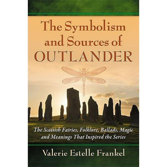 The Symbolism and Sources of Outlander: The Scottish Fairies, Folklore, Ballads, Magic and Meanings That Inspired the Se, (Paperback)