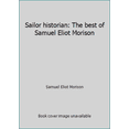 thumbnail image 1 of Pre-Owned Sailor historian: The best of Samuel Eliot Morison (Hardcover) 0395254442 9780395254448, 1 of 1