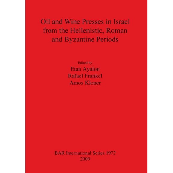 BAR International: Oil and Wine Presses in Israel from the Hellenistic, Roman and Byzantine Periods (Paperback)