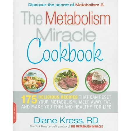 The Metabolism Miracle Cookbook : 175 Delicious Meals that Can Reset Your Metabolism, Melt Away Fat, and Make You Thin and Healthy for (Best Way To Melt Away Belly Fat)