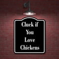thumbnail image 2 of Cluck if You Love Chickens BLACK Aluminum Composite Sign 15''x18'', 2 of 9