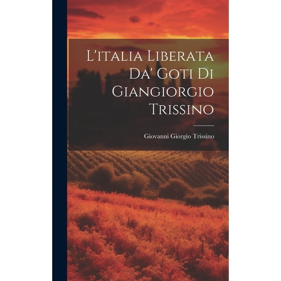 L'italia Liberata Da' Goti Di Giangiorgio Trissino (Hardcover)