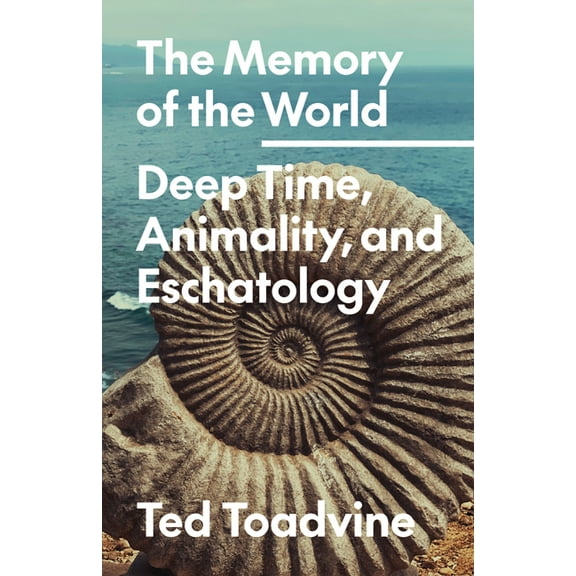 PostHumanities The Memory of the World: Deep Time, Animality, and Eschatology Volume 70, (Paperback)