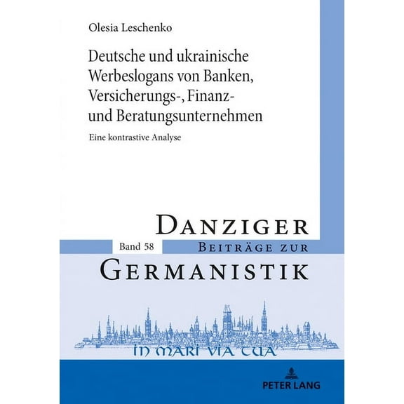 Danziger Beiträge Zur Germanistik: Deutsche und ukrainische Werbeslogans von Banken, Versicherungs-, Finanz und Beratungsunternehmen: Eine kontrastive Analyse (Hardcover)