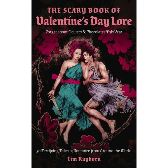 The Scary Book of Valentine's Day Lore: 50 Terrifying Valentine's Day Tales from Around the World, (Paperback)