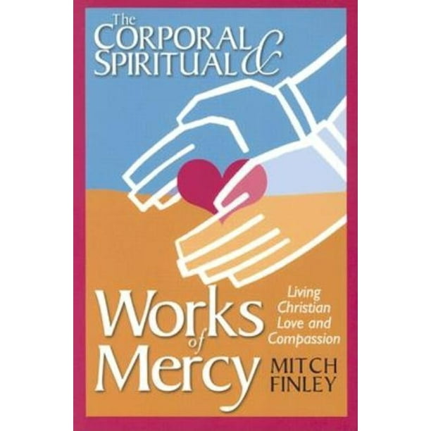The Corporal & Spiritual Works of Mercy (Paperback) - Walmart.com